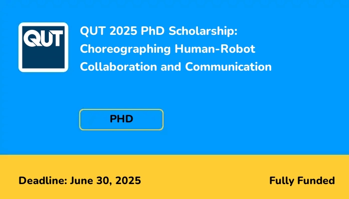 QUT 2025 PhD Scholarship: Choreographing Human-Robot Collaboration and Communication