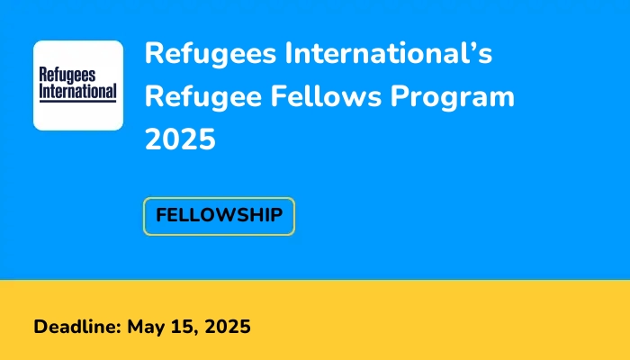 Refugees International’s Refugee Fellows Program 2025