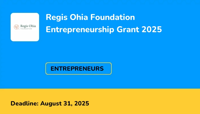 Regis Ohia Foundation Entrepreneurship Grant 2025