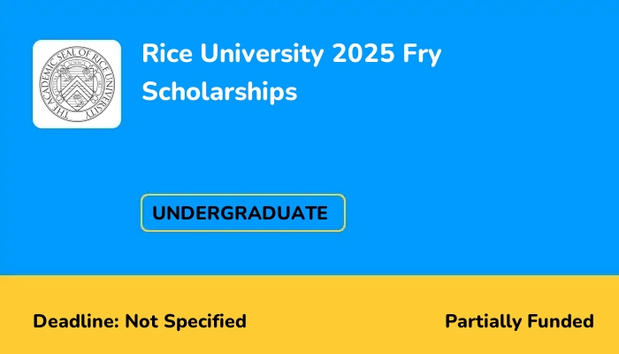 Rice University 2025 Fry Scholarships
