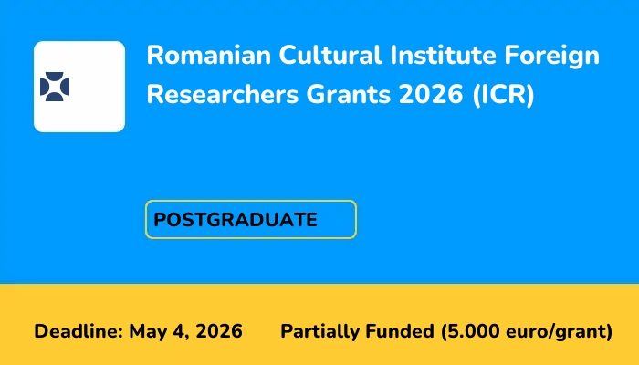 Romanian Cultural Institute Foreign Researchers Grants 2026 (ICR)