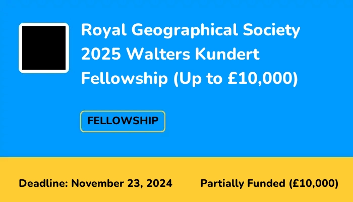 Royal Geographical Society 2025 Walters Kundert Fellowship (Up to £10,000)