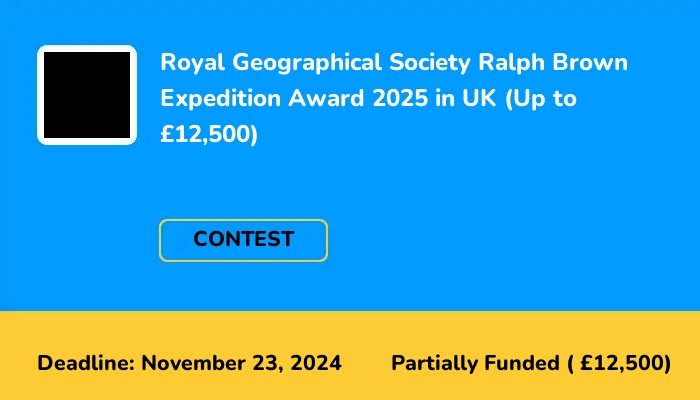 Royal Geographical Society Ralph Brown Expedition Award 2025 in UK (Up to £12,500)
