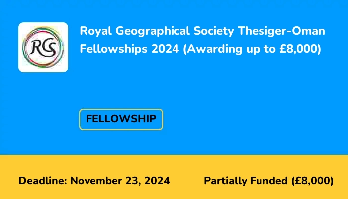 Royal Geographical Society Thesiger-Oman Fellowships 2025 (Awarding up to £8,000)