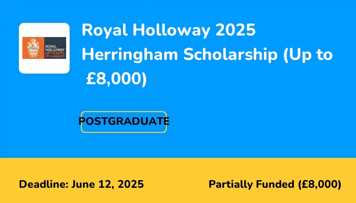 Royal Holloway 2025 Herringham Scholarship (Up to  £8,000)