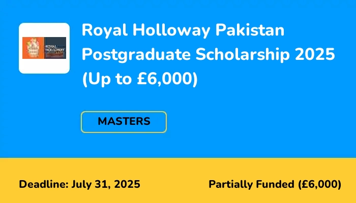 Royal Holloway Pakistan Postgraduate Scholarship 2025 (Up to £6,000)