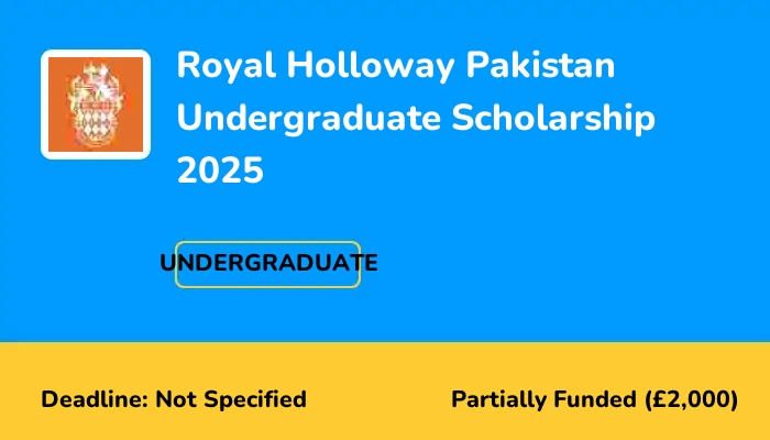 Royal Holloway Pakistan Undergraduate Scholarship 2025