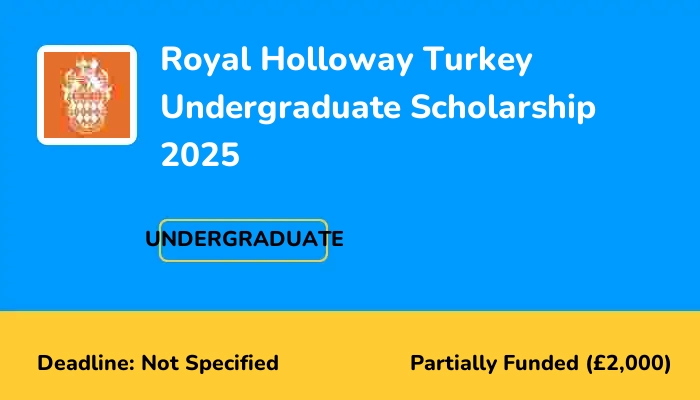 Royal Holloway Turkey Undergraduate Scholarship 2025