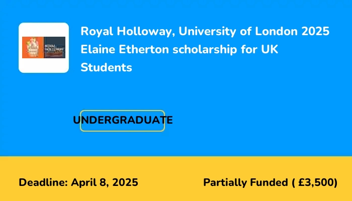Royal Holloway, University of London 2025 Elaine Etherton scholarship for UK Students