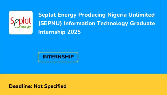 Seplat Energy Producing Nigeria Unlimited (SEPNU) Information Technology Graduate Internship 2025