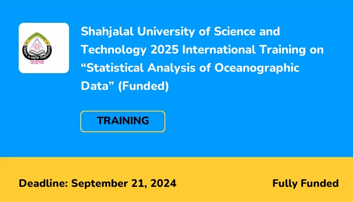 Shahjalal University of Science and Technology 2025 International Training on “Statistical Analysis of Oceanographic Data” (Funded)