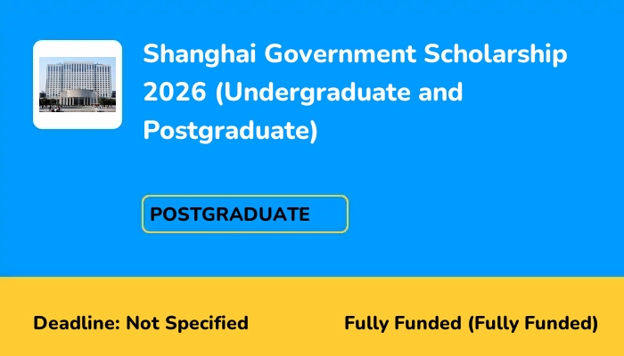 Shanghai Government Scholarship 2026 (Undergraduate and Postgraduate)