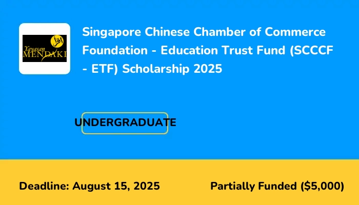 Singapore Chinese Chamber of Commerce Foundation - Education Trust Fund (SCCCF - ETF) Scholarship 2025