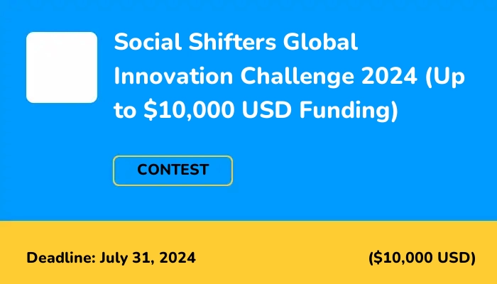 Social Shifters Global Innovation Challenge 2024 (Up to $10,000 USD Funding)