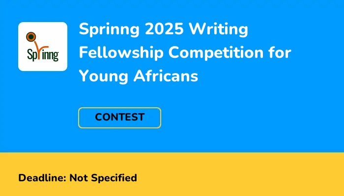 Sprinng 2025 Writing Fellowship Competition for Young Africans