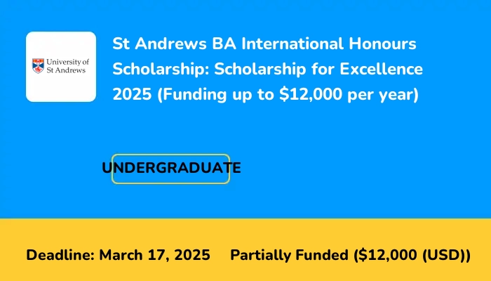 St Andrews BA International Honours Scholarship: Scholarship for Excellence 2025 (Funding up to $12,000 per year)