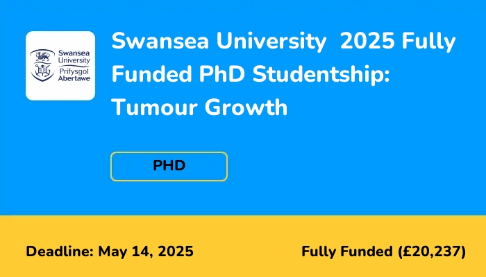 Swansea University  2025 Fully Funded PhD Studentship: Tumour Growth