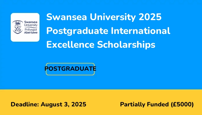 Swansea University 2025 Postgraduate International Excellence Scholarships