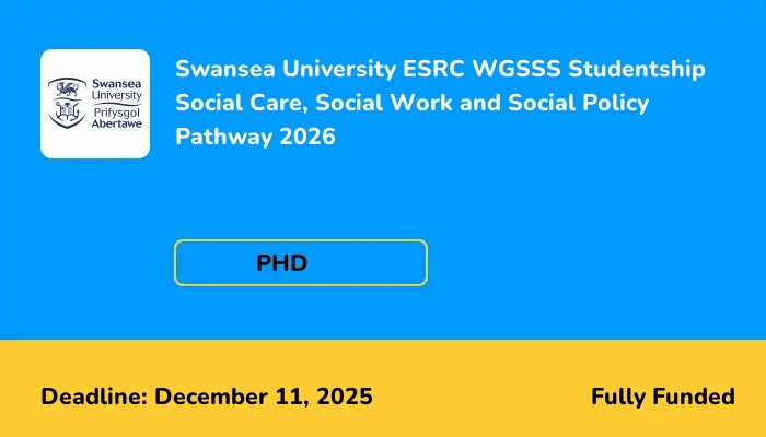 Swansea University ESRC WGSSS Studentship Social Care, Social Work and Social Policy Pathway 2026