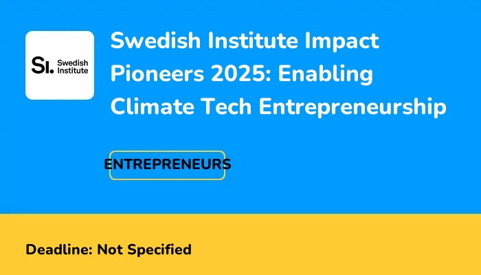 Swedish Institute Impact Pioneers 2025: Enabling Climate Tech Entrepreneurship