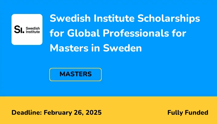 Swedish Institute Scholarships for Global Professionals for Masters in Sweden 2025