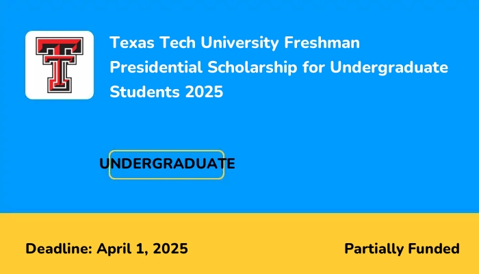 Texas Tech University Freshman Presidential Scholarship for Undergraduate Students 2025