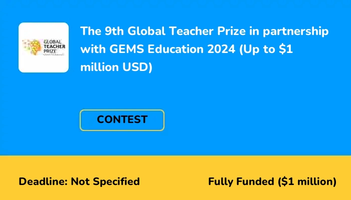 The 9th Global Teacher Prize in partnership with GEMS Education 2024 (Up to $1 million USD)