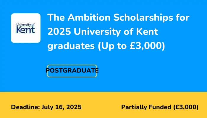 The Ambition Scholarships for 2025 University of Kent graduates (Up to £3,000)