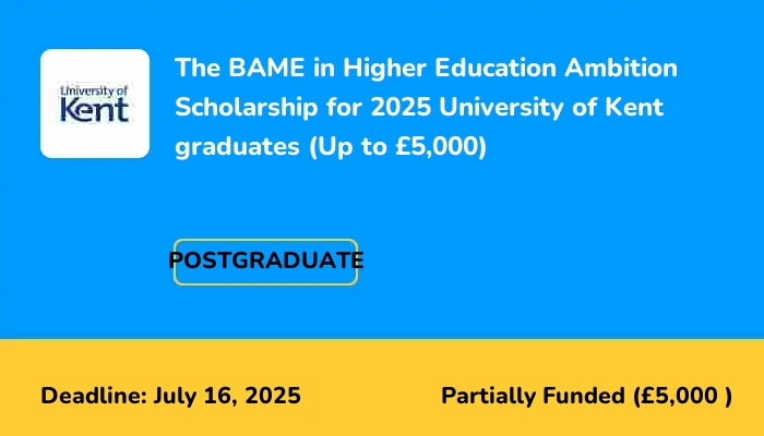 The BAME in Higher Education Ambition Scholarship for 2025 University of Kent graduates (Up to £5,000)