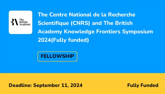 The Centre National de la Recherche Scientifique (CNRS) and The British Academy Knowledge Frontiers Symposium 2024(Fully funded)