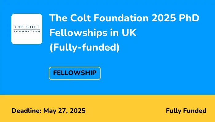 The Colt Foundation 2025 PhD Fellowships in UK (Fully-funded)