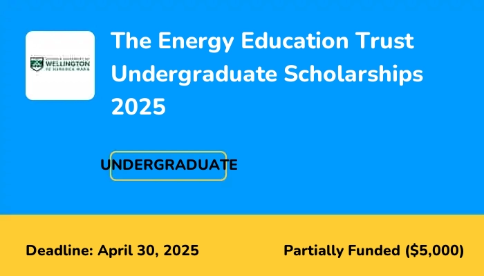 The Energy Education Trust Undergraduate Scholarships 2025