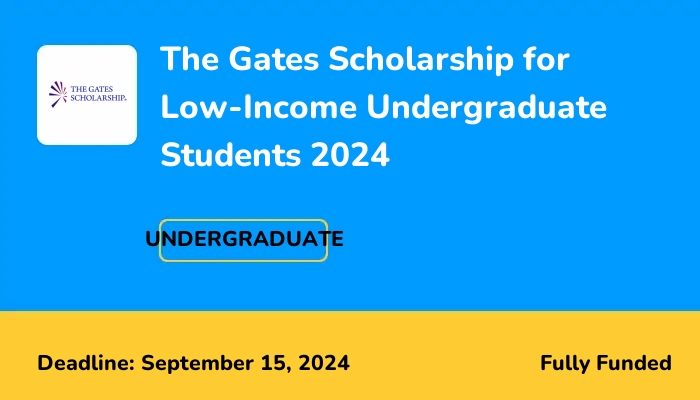 The Gates Scholarship for Low-Income Undergraduate Students 2024