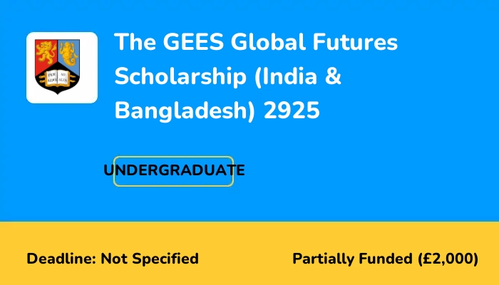 The GEES Global Futures Scholarship (India & Bangladesh) 2025