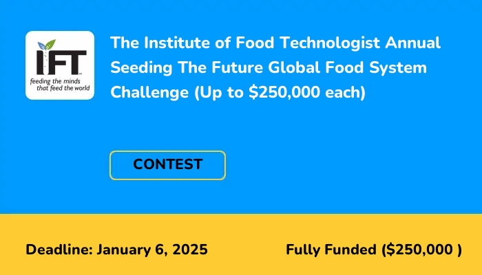 The Institute of Food Technologist 2024 Annual Seeding The Future Global Food System Challenge (Up to $250,000 each)