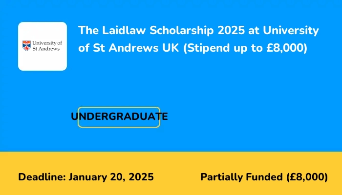 The Laidlaw Scholarship 2025 at University of St Andrews UK (Stipend up to £8,000)