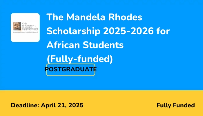 The Mandela Rhodes Scholarship 2025-2026 for African Students (Fully-funded)