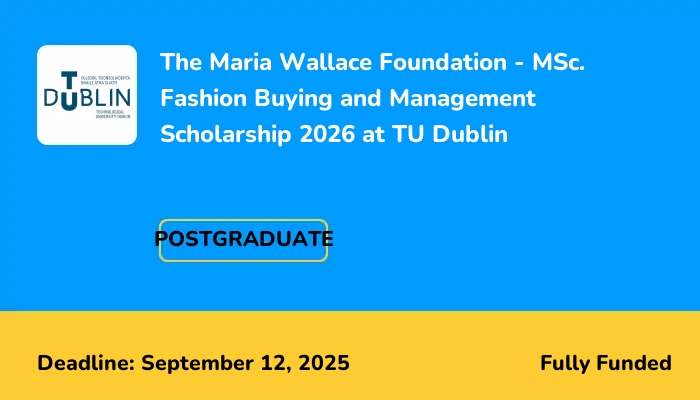 The Maria Wallace Foundation - MSc. Fashion Buying and Management Scholarship 2026 at TU Dublin