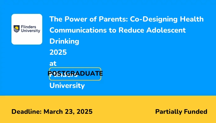 The Power of Parents: Co-Designing Health Communications to Reduce Adolescent Drinking 2025 at Flinders University