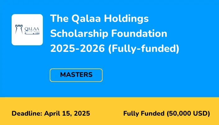 The Qalaa Holdings Scholarship Foundation 2025-2026 (Fully-funded)