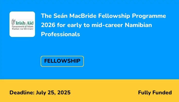 The Seán MacBride Fellowship Programme 2026 for early to mid-career Namibian Professionals