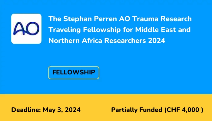 The Stephan Perren AO Trauma Research Traveling Fellowship for Middle East and Northern Africa Researchers 2024