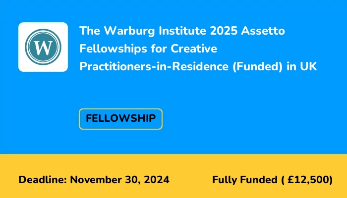 The Warburg Institute 2025 Assetto Fellowships for Creative Practitioners-in-Residence (Funded) in UK