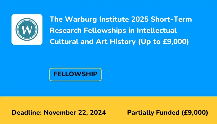 The Warburg Institute 2025 Short-Term Research Fellowships in Intellectual Cultural and Art History (Up to £9,000)