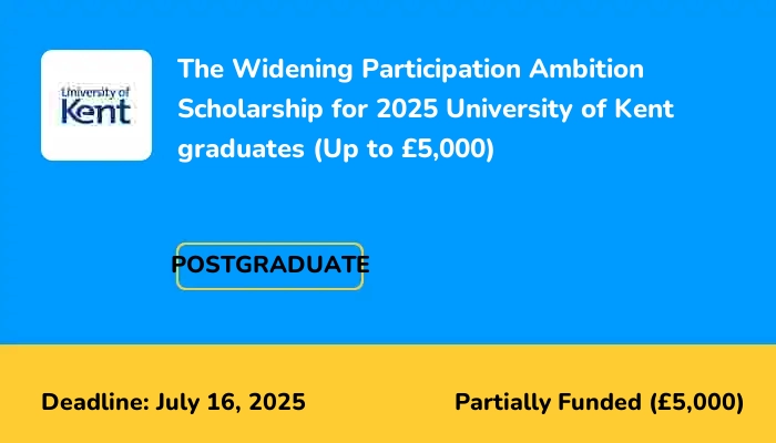 The Widening Participation Ambition Scholarship for 2025 University of Kent graduates (Up to £5,000)