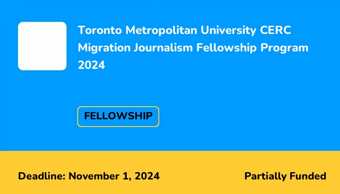 Toronto Metropolitan University CERC Migration Journalism Fellowship Program 2024