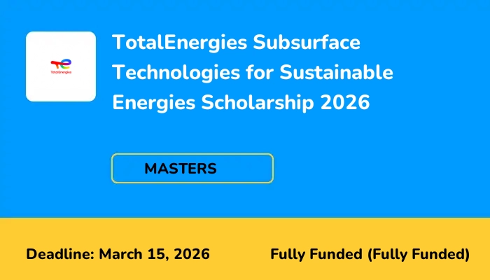 TotalEnergies Subsurface Technologies for Sustainable Energies Scholarship 2026