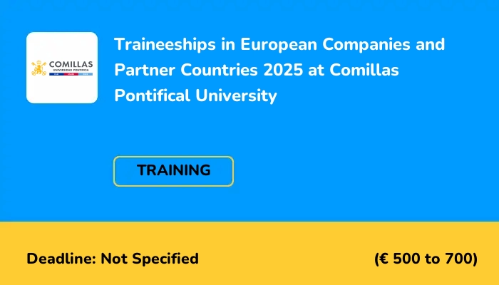 Traineeships in European Companies and Partner Countries 2025 at Comillas Pontifical University