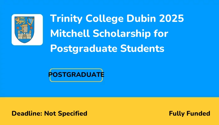Trinity College Dubin 2025 Mitchell Scholarship for Postgraduate Students