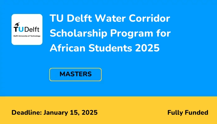 TU Delft Water Corridor Scholarship Program for African Students 2025